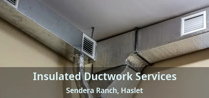 Insulated Ductwork Services Sendera Ranch, Haslet - TX