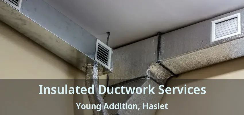 Insulated Ductwork Services Young Addition, Haslet - TX