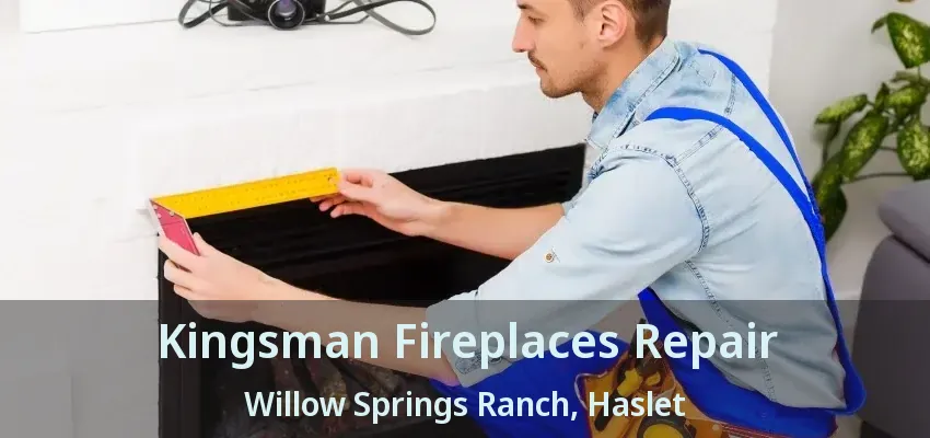 Kingsman Fireplaces Repair Willow Springs Ranch, Haslet - TX