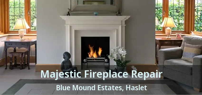 Majestic Fireplace Repair Blue Mound Estates, Haslet - TX