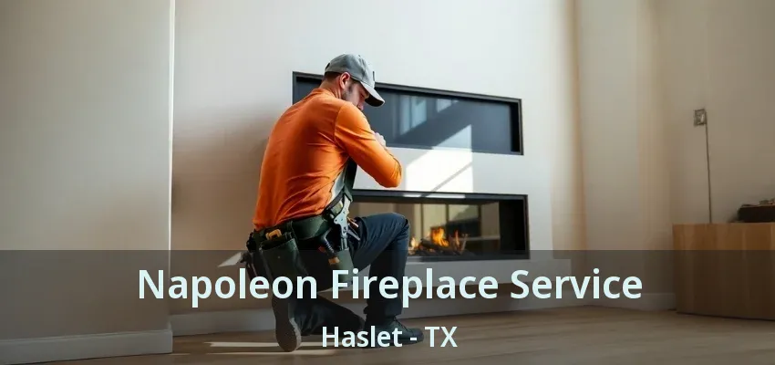 Napoleon Fireplace Service Haslet - TX