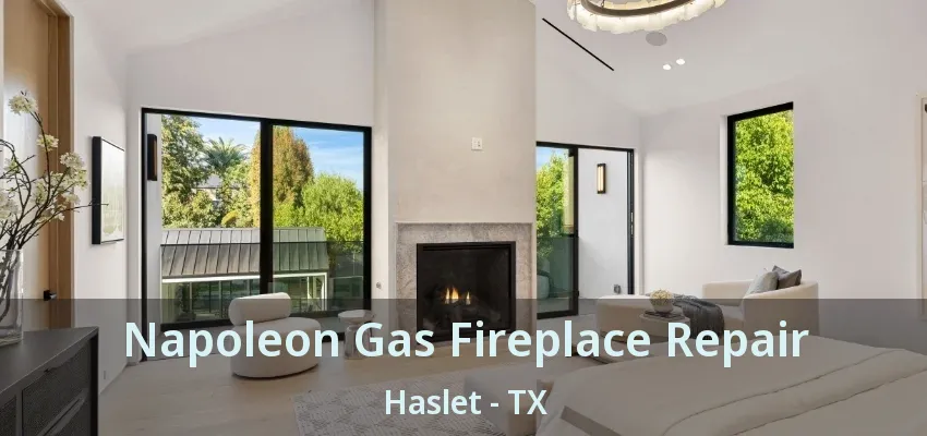 Napoleon Gas Fireplace Repair Haslet - TX