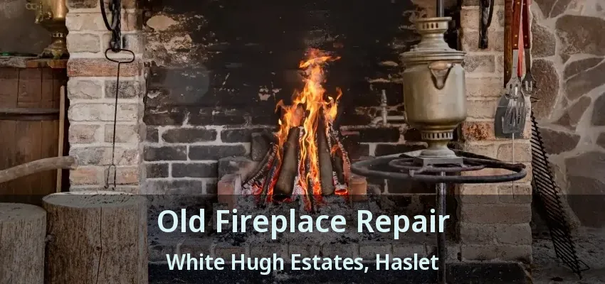 Old Fireplace Repair White Hugh Estates, Haslet - TX
