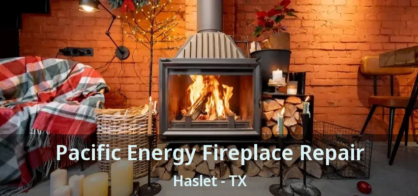 Pacific Energy Fireplace Repair Haslet - TX