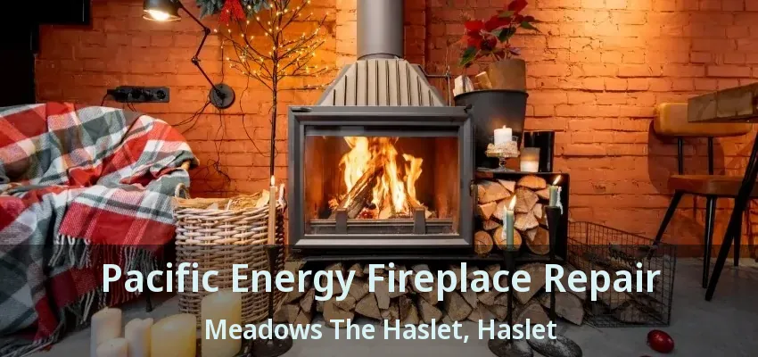 Pacific Energy Fireplace Repair Meadows The Haslet, Haslet - TX