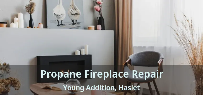 Propane Fireplace Repair Young Addition, Haslet - TX