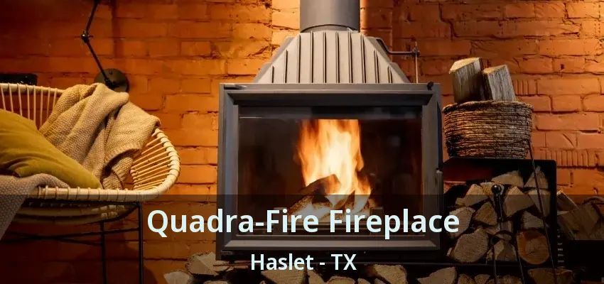 Quadra-Fire Fireplace Haslet - TX