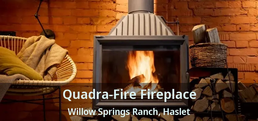 Quadra-Fire Fireplace Willow Springs Ranch, Haslet - TX
