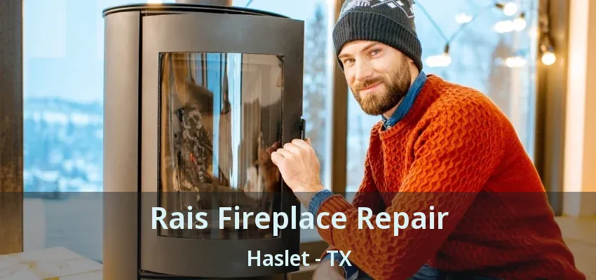 Rais Fireplace Repair Haslet - TX