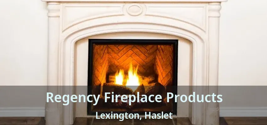 Regency Fireplace Products Lexington, Haslet - TX