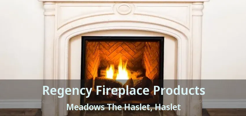 Regency Fireplace Products Meadows The Haslet, Haslet - TX
