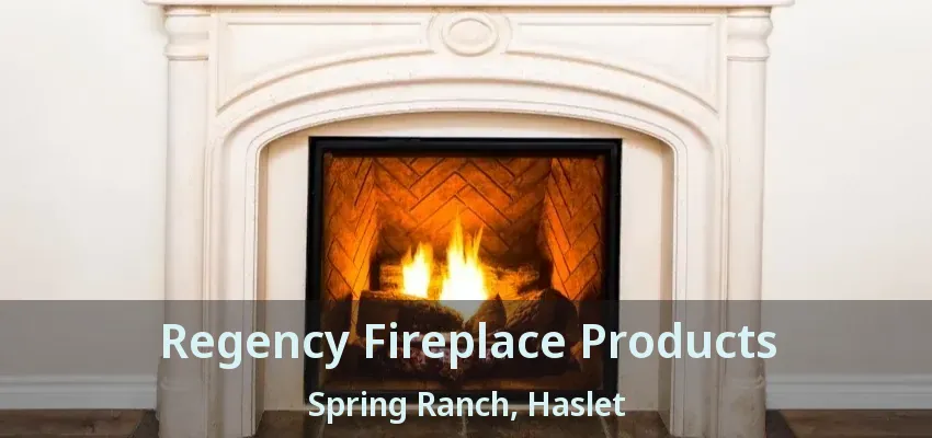 Regency Fireplace Products Spring Ranch, Haslet - TX