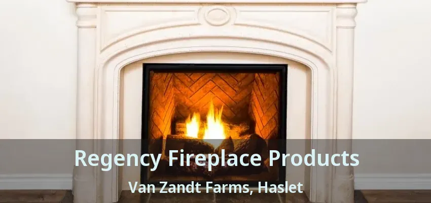 Regency Fireplace Products Van Zandt Farms, Haslet - TX