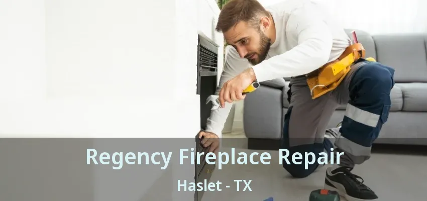 Regency Fireplace Repair Haslet - TX
