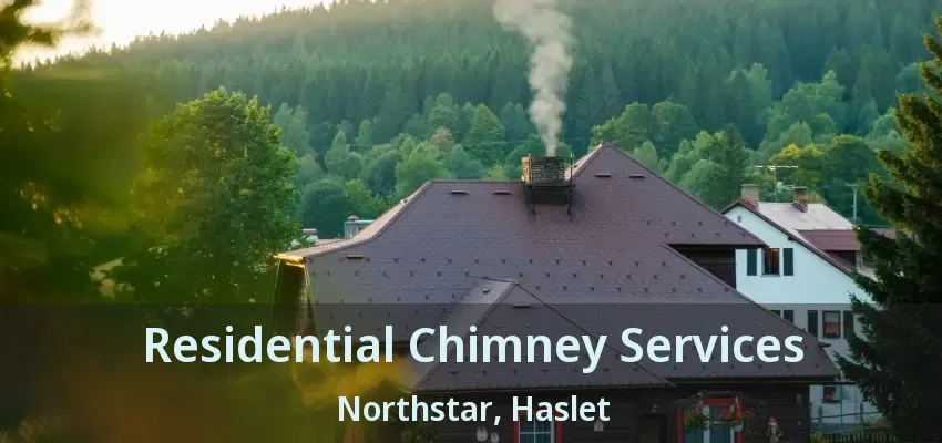 Residential Chimney Services Northstar, Haslet - TX