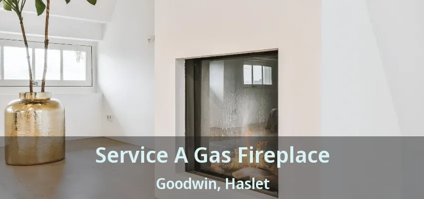 Service A Gas Fireplace Goodwin, Haslet - TX