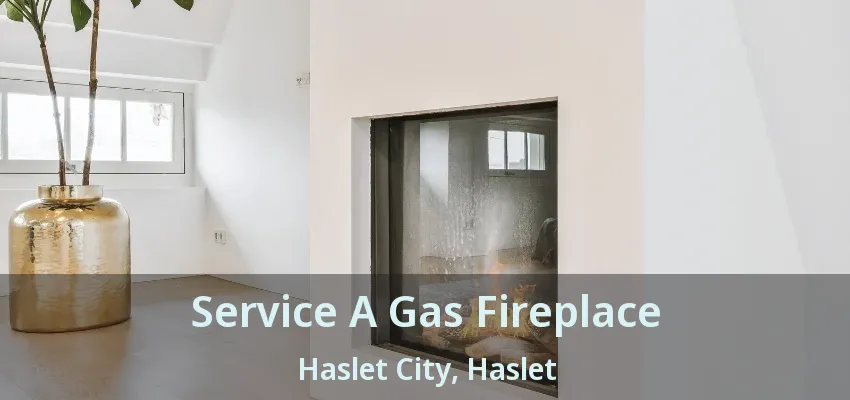 Service A Gas Fireplace Haslet City, Haslet - TX