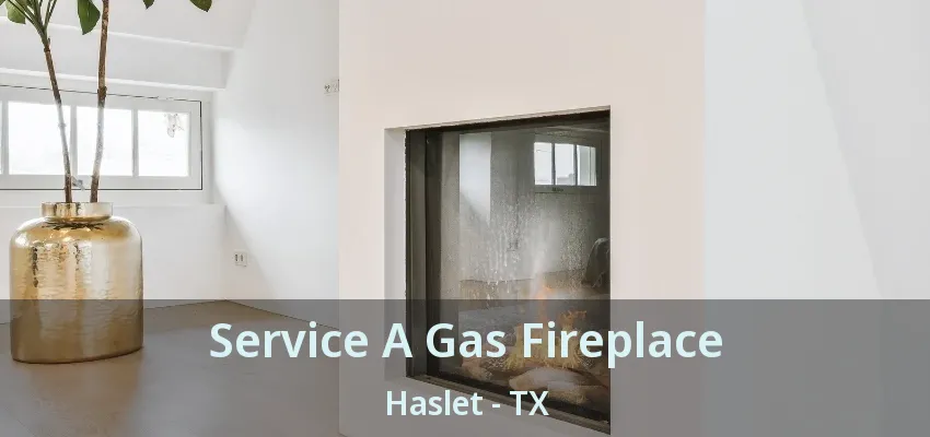 Service A Gas Fireplace Haslet - TX