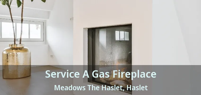 Service A Gas Fireplace Meadows The Haslet, Haslet - TX