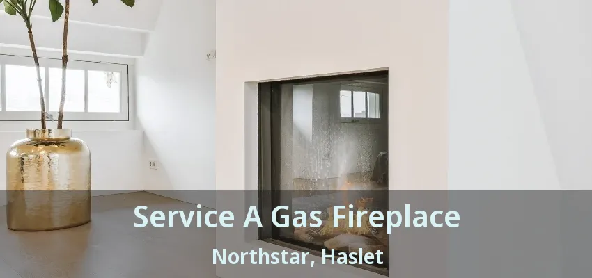 Service A Gas Fireplace Northstar, Haslet - TX