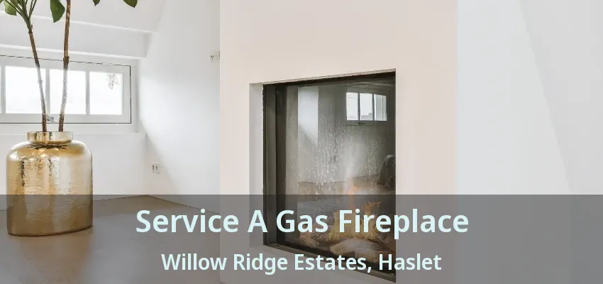 Service A Gas Fireplace Willow Ridge Estates, Haslet - TX