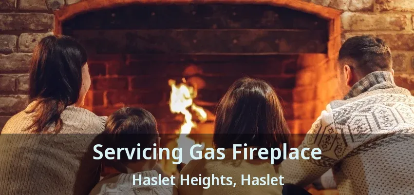 Servicing Gas Fireplace Haslet Heights, Haslet - TX