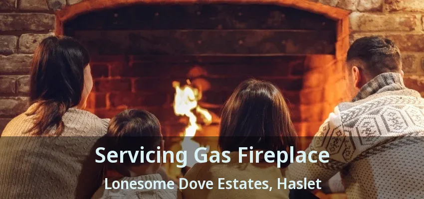 Servicing Gas Fireplace Lonesome Dove Estates, Haslet - TX
