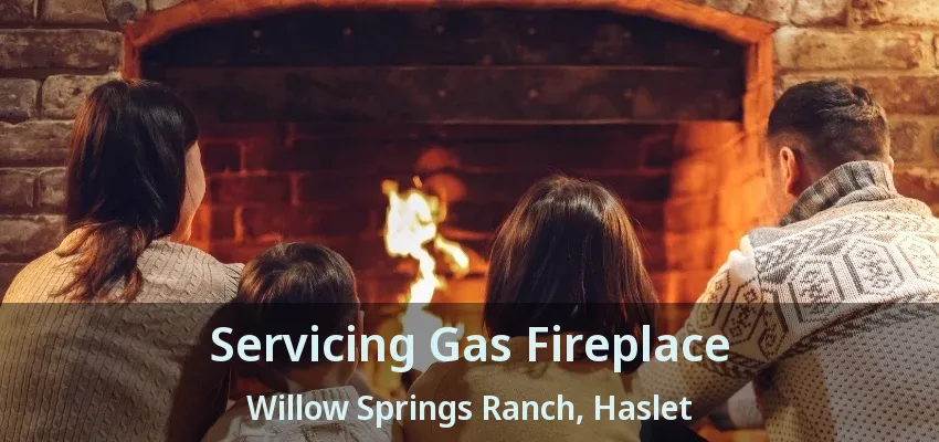 Servicing Gas Fireplace Willow Springs Ranch, Haslet - TX