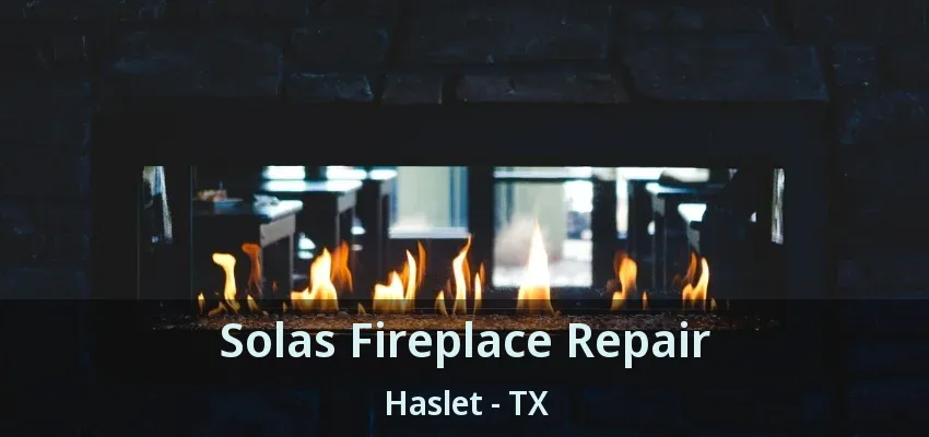 Solas Fireplace Repair Haslet - TX