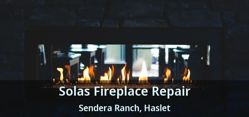 Solas Fireplace Repair Sendera Ranch, Haslet - TX