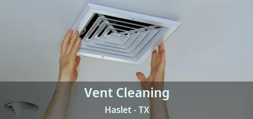 Vent Cleaning Haslet - TX