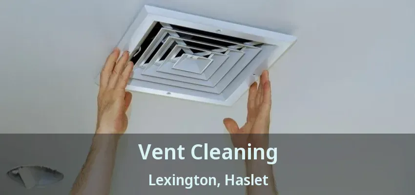 Vent Cleaning Lexington, Haslet - TX