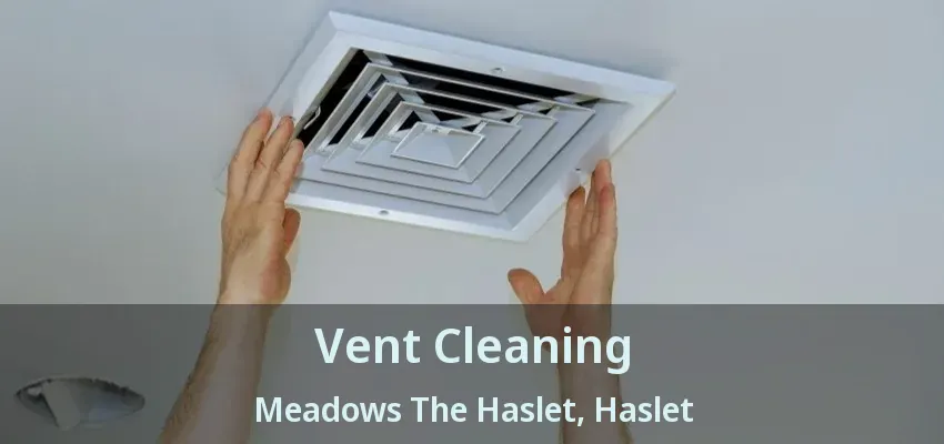 Vent Cleaning Meadows The Haslet, Haslet - TX