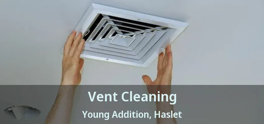 Vent Cleaning Young Addition, Haslet - TX