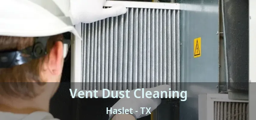 Vent Dust Cleaning Haslet - TX