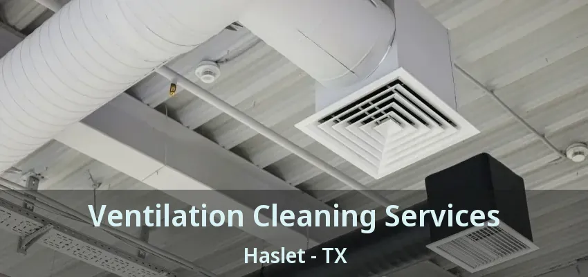 Ventilation Cleaning Services Haslet - TX