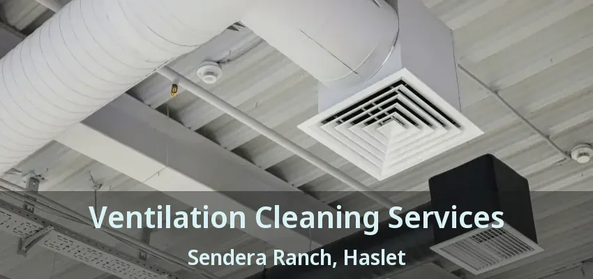 Ventilation Cleaning Services Sendera Ranch, Haslet - TX