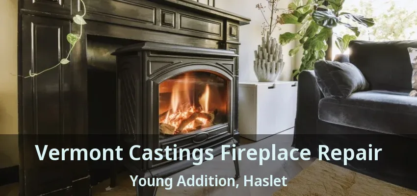 Vermont Castings Fireplace Repair Young Addition, Haslet - TX