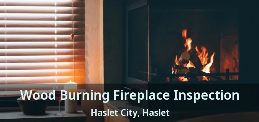 Wood Burning Fireplace Inspection Haslet City, Haslet - TX