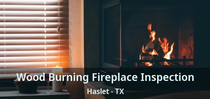 Wood Burning Fireplace Inspection Haslet - TX