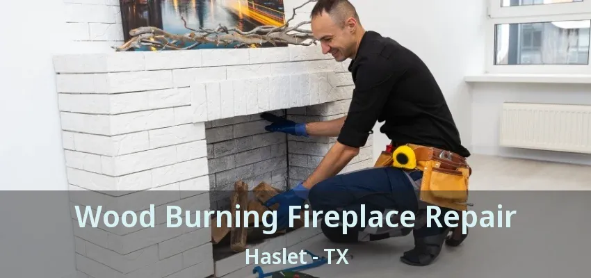 Wood Burning Fireplace Repair Haslet - TX