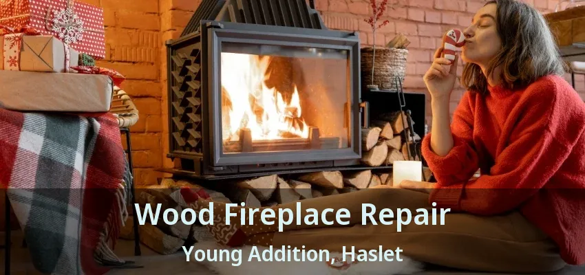Wood Fireplace Repair Young Addition, Haslet - TX