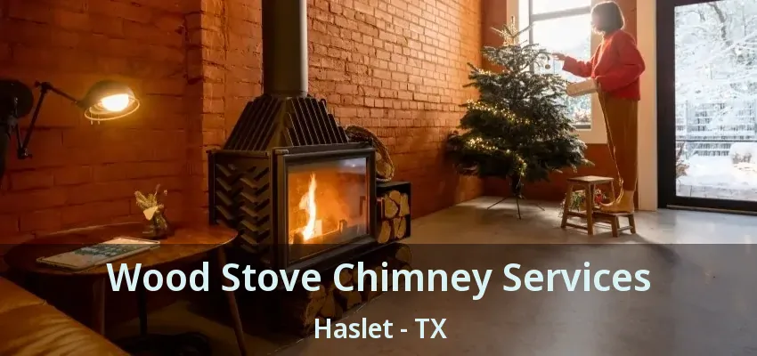 Wood Stove Chimney Services Haslet - TX