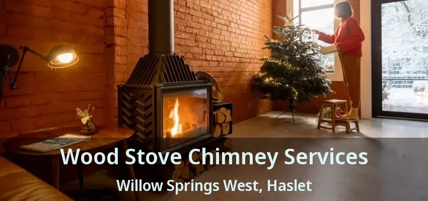 Wood Stove Chimney Services Willow Springs West, Haslet - TX