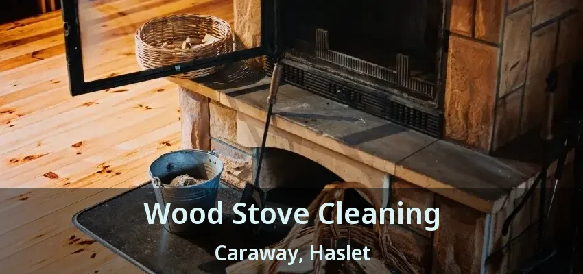 Wood Stove Cleaning Caraway, Haslet - TX
