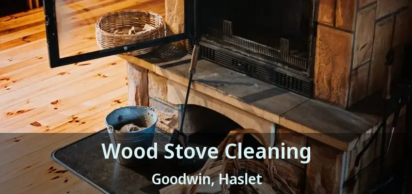 Wood Stove Cleaning Goodwin, Haslet - TX