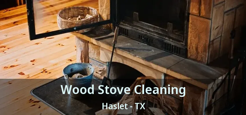Wood Stove Cleaning Haslet - TX