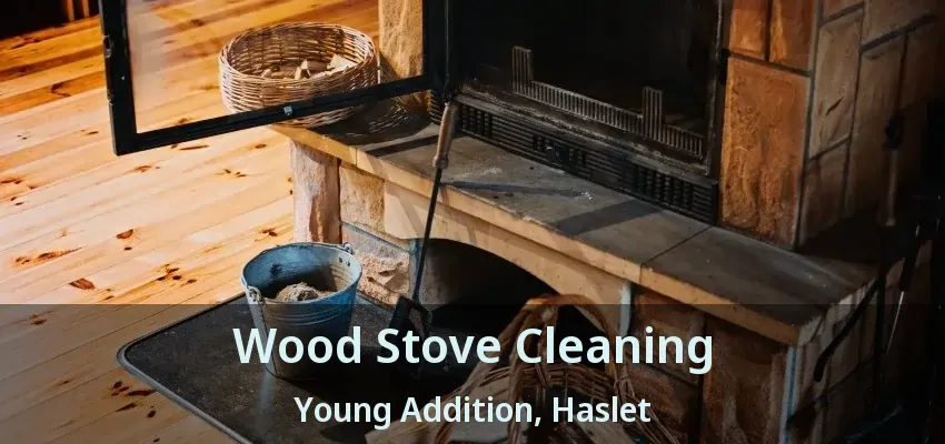Wood Stove Cleaning Young Addition, Haslet - TX