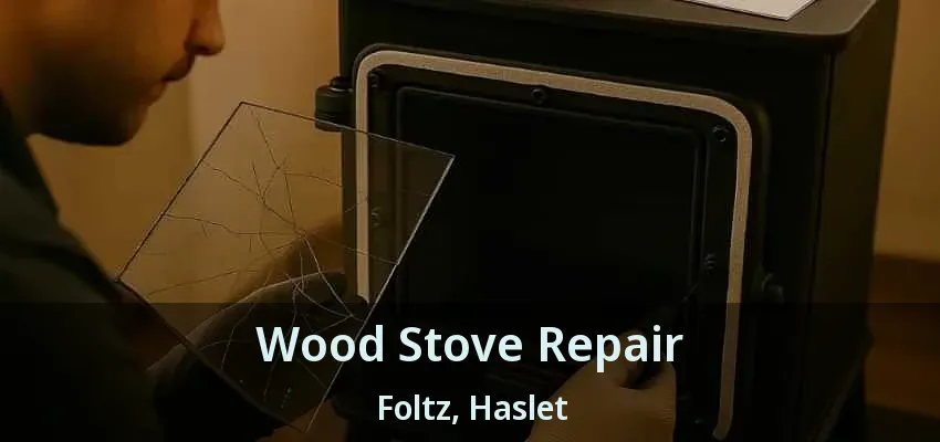 Wood Stove Repair Foltz, Haslet - TX