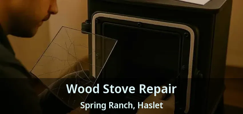 Wood Stove Repair Spring Ranch, Haslet - TX